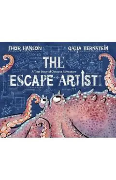 The Escape Artist: A True Story of Octopus Adventure - Thor Hanson