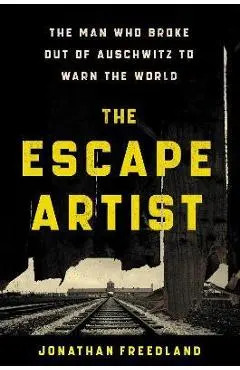 The Escape Artist: The Man Who Broke Out of Auschwitz to Warn the World - Jonathan Freedland