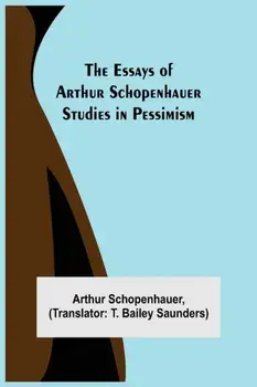The Essays of Arthur Schopenhauer; Studies in Pessimism, Paperback/Arthur Schopenhauer
