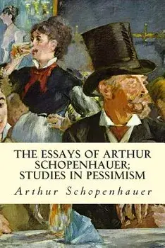 The Essays of Arthur Schopenhauer; Studies in Pessimism, Paperback/Arthur Schopenhauer