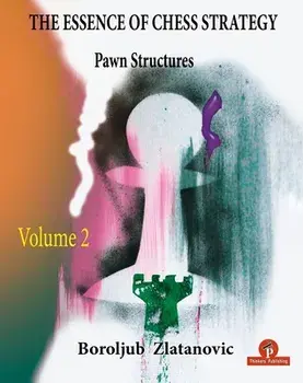 The Essence of Chess Strategy Volume 2: Pawn Structures, Paperback/Zlatanovic