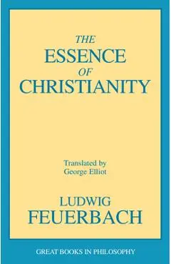 The Essence of Christianity - Ludwig Feuerbach