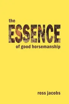 The Essence of Good Horsemanship, Paperback/Ross Jacobs
