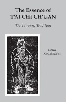 The Essence of T'Ai Chi Ch'uan: The Literary Tradition, Paperback/Benjamin Pang Jeng Lo