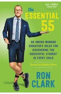 The Essential 55: An Award-Winning Educator's Rules for Discovering the Successful Student in Every Child, Revised and Updated - Ron Clark