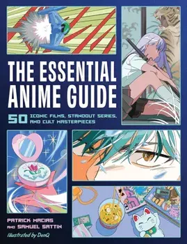 The Essential Anime Guide. 50 Iconic Films, Standout Series, and Cult Masterpieces, Paperback/Samuel Sattin