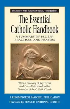 The Essential Catholic Handbook: A Summary of Beliefs, Practices, and Prayers Revised and Updated, Paperback/Redemptorist Pastoral Publication