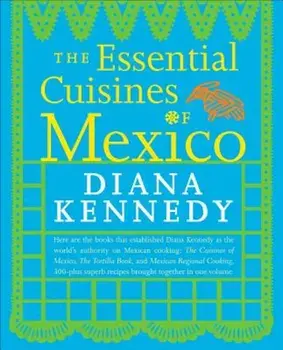 The Essential Cuisines of Mexico, Paperback/Diana Kennedy