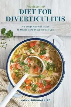 The Essential Diet for Diverticulitis: A 3-Stage Nutrition Guide to Manage and Prevent Flare-Ups, Paperback/Karyn, Rd Sunohara
