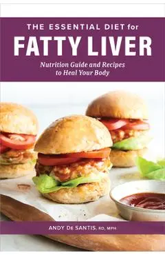 The Essential Diet for Fatty Liver: Nutrition Guide and Recipes to Heal Your Body - Andy De Santis