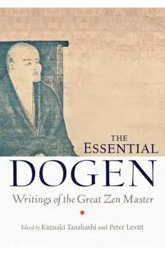 The Essential Dogen: Writings of the Great Zen Master - Kazuaki Tanahashi