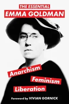 The Essential Emma Goldman-Anarchism, Feminism, Liberation (Warbler Classics Annotated Edition), Paperback/Emma Goldman