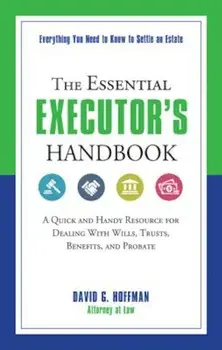 The Essential Executor's Handbook: A Quick and Handy Resource for Dealing with Wills, Trusts, Benefits, and Probate, Paperback/David G. Hoffman