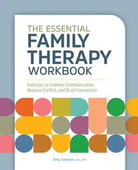 The Essential Family Therapy Workbook: Exercises to Improve Communication, Resolve Conflict, and Build Connection, Paperback/Emily Simonian