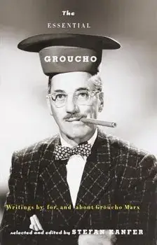 The Essential Groucho: Writings By, For, and about Groucho Marx, Paperback/Stefan Kanfer