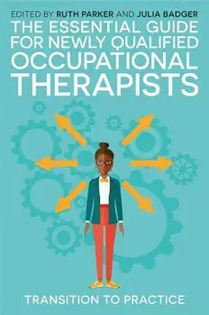 The Essential Guide for Newly Qualified Occupational Therapists: Transition to Practice, Paperback/Ruth Parker