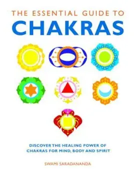 The Essential Guide to Chakras: Discover the Healing Power of Chakras for Mind, Body and Spirit, Paperback/Swami Saradananda