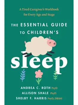 The Essential Guide to Children's Sleep. A Tired Caregiver's Workbook for Every Age and Stage, Paperback/Allison Shale