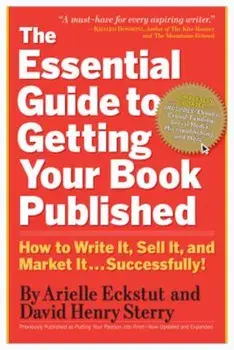 The Essential Guide to Getting Your Book Published: How to Write It, Sell It, and Market It . . . Successfully, Paperback/Arielle Eckstut