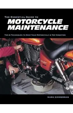 The Essential Guide to Motorcycle Maintenance - Mark Zimmerman