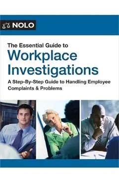 The Essential Guide to Workplace Investigations: A Step-By-Step Guide to Handling Employee Complaints & Problems - Lisa Guerin