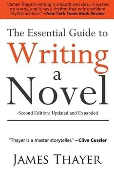 The Essential Guide to Writing a Novel: A Complete and Concise Manual for Fiction Writers: Second Edition, Paperback/James Thayer