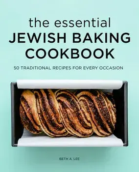 The Essential Jewish Baking Cookbook: 50 Traditional Recipes for Every Occasion, Hardcover/Beth A. Lee