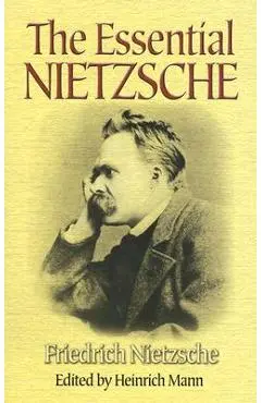 The Essential Nietzsche - Friedrich Wilhelm Nietzsche