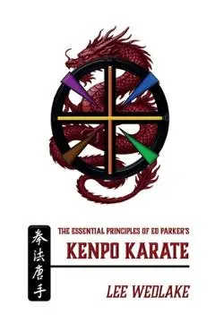 The Essential Principles of Ed Parker's Kenpo Karate - Lee Wedlake