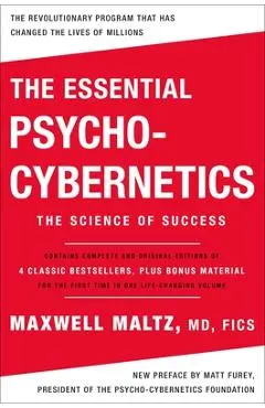 The Essential Psycho-Cybernetics: The Science of Success: Contains Complete and Original Editions of 4 Classic Bestsellers, Plus Bonus Material - Maxwell Maltz
