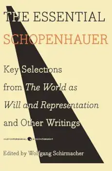 The Essential Schopenhauer: Key Selections from the World as Will and Representation and Other Writings, Paperback/Arthur Schopenhauer