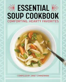 The Essential Soup Cookbook: Comforting, Hearty Favorites, Paperback/Janet Zimmerman