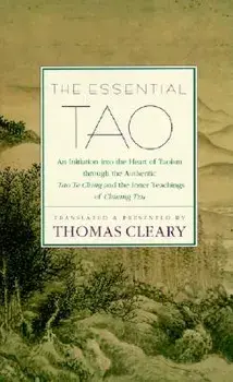 The Essential Tao: An Initiation Into the Heart of Taoism Through the Authentic Tao Te Ching and the Inner Teachings of Chuang-Tzu, Paperback/Thomas Cleary
