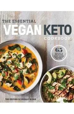 The Essential Vegan Keto Cookbook: 65 Healthy & Delicious Plant-Based Ketogenic Recipes: A Keto Diet Cookbook - Editors Of Rodale Books