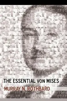 The Essential Von Mises, Paperback/Murray N. Rothbard