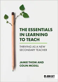 The Essentials in Learning to Teach: Thriving as a new secondary teacher, Paperback/Colin McGill