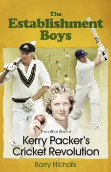The Establishment Boys. The Other Side of Kerry Packer's Cricket Revolution, Hardback/Barry Nicholls