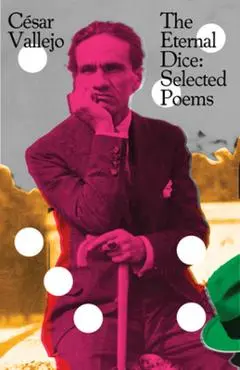 The Eternal Dice: Selected Poems - César Vallejo