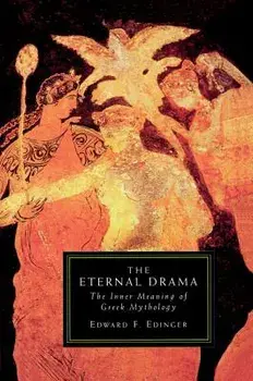 The Eternal Drama: The Inner Meaning of Greek Mythology, Paperback/Edinger, Edward F.