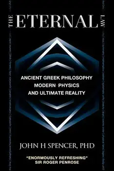 The Eternal Law: Ancient Greek Philosophy, Modern Physics, and Ultimate Reality, Paperback/John H. Spencer