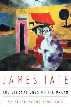 The Eternal Ones of the Dream: Selected Poems 1990 - 2010, Paperback/James Tate