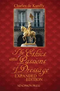 The Ethics and Passions of Dressage, Paperback/Charles de Kunffy