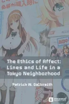 The Ethics of Affect: Lines and Life in a Tokyo Neighborhood, Paperback/Patrick W. Galbraith