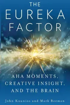 The Eureka Factor: Aha Moments, Creative Insight, and the Brain, Paperback/Mark Beeman