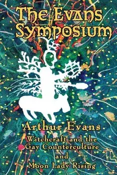The Evans Symposium: Witchcraft and the Gay Counterculture and Moon Lady Rising, Paperback/Arthur Evans