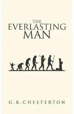 The Everlasting Man: The Original 1925 Edition - G. K. Chesterton