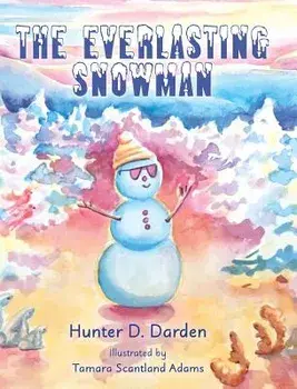 The Everlasting Snowman, Hardcover/Hunter D. Darden