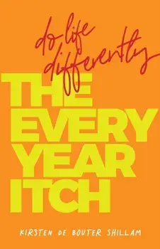 The Every-Year Itch: Do life differently, Paperback/Kirsten de Bouter Shillam