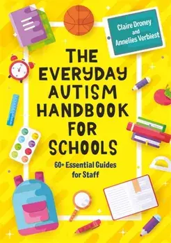 The Everyday Autism Handbook for Schools. 60+ Essential Guides for Staff, Paperback/Annelies Verbiest