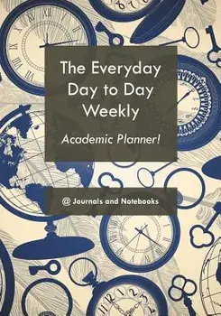 The Everyday Day to Day Weekly Academic Planner!, Paperback/@Journals Notebooks
